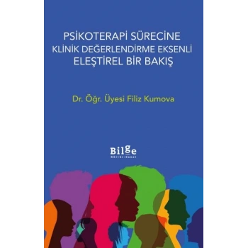 Psikoterapi Sürecine Klinik  Değerlendirme E	ksenli Eleştirel Bir Bakış