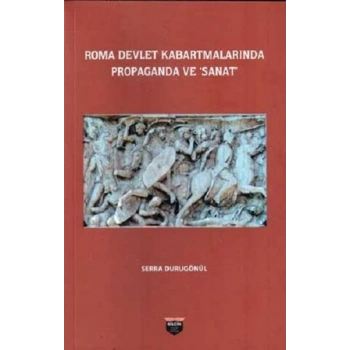 Roma Devlet Kabartmalarında Propaganda Ve Sanat