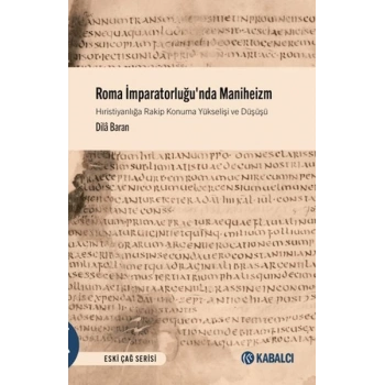 Roma İmparatorluğunda Maniheizm Hıristiyanlığa Rakip Konuma Yükselişi ve Düşüşü