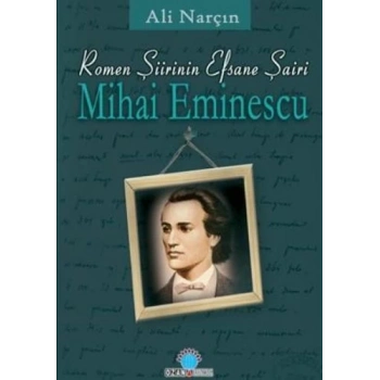 Romen Şiirinin Efsane Efsane Şairi-Mihai Eminescu