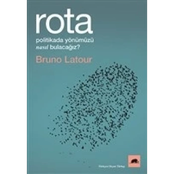 Rota - Politikada Yönümüzü Nasıl Bulacağız?