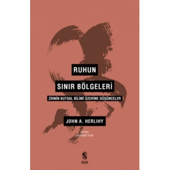 Ruhun Sınır Bölgeleri - Zihnin Kutsal Bilimi Üzerine Düşünceler