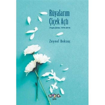 Rüyalarım Çiçek Açtı - Toplu Şiirler, 1970-2014