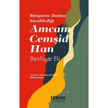 Rüzgarın Daima Sürüklediği Amcam Cemşid Han