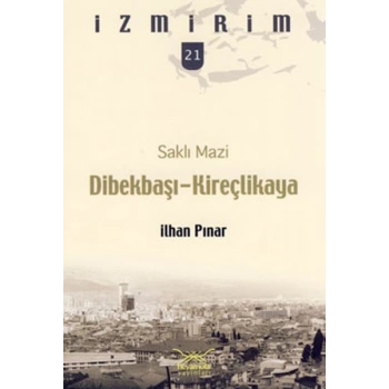 Saklı Mazi: Dibekbaşı-Kireçlikaya /İzmirim-21