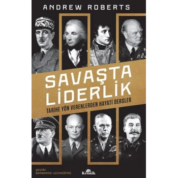 Savaşta Liderlik - Tarihe Yön Verenlerden Hayati Dersler