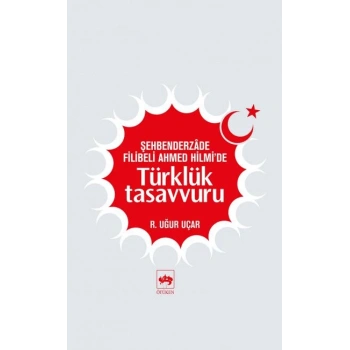 Şehbenderzade Filibeli Ahmed Hilmide Türklük Tasavvuru