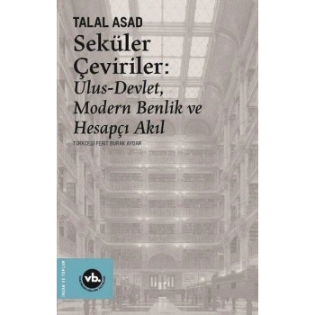 Seküler Çeviriler: Ulus-Devlet Modern Benlik ve Hesapçı Akıl