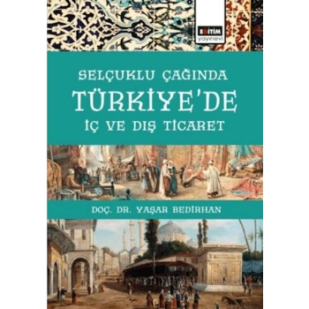 Selçuklu Çağında TürkiyeDe İç Ve Dış Ticaret