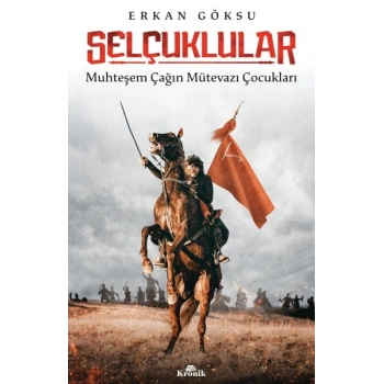 Selçuklular - Muhteşem Çağın Mütevazı Çocukları