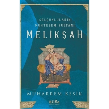 Selçukluların Muhteşem Sultanı - Melikşah