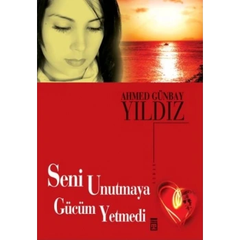 Seni Unutmaya Gücüm Yetmedi