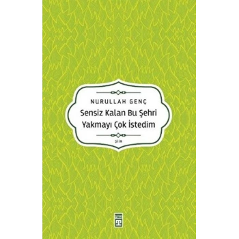 Sensiz Kalan Bu Şehri Yakmayı Çok İstedim