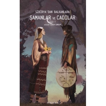 Sibiryadan Balkanlara Şamanlar Ve Cadılar Cilt 1