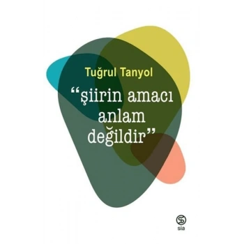 Şiirin Amacı Anlam Değildir