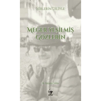 Şiirlerin Diliyle Meğer Yeşilmiş Gözlerin