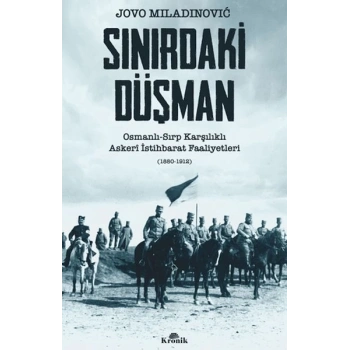 Sınırdaki Düşman Osmanlı-Sırp Karşılıklı Askeri İstihbarat Faaliyetleri