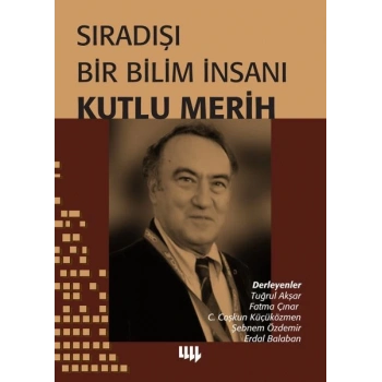 Sıradışı Bir Bilim İnsanı - Kutlu Merih