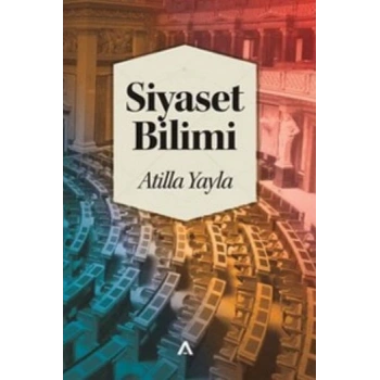Siyaset Bilimi / Atilla Yayla
