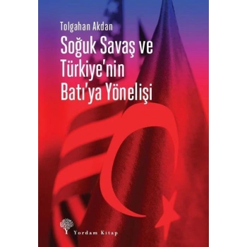 Soğuk Savaş ve Türkiyenin Batıya Yönelişi