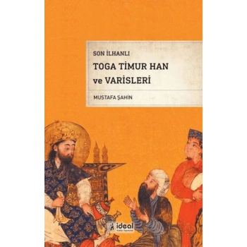 Son İlhanlı Toga Timur Han Ve Varisleri