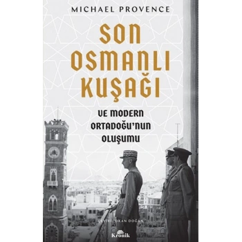 Son Osmanlı Kuşağı ve Modern Ortadoğu’nun Oluşumu