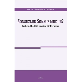 Sonsuzluk Sonsuz Mudur? - Varlığın Ebediliği Üzerine Bir Derkenar
