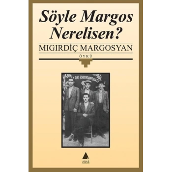 Söyle Margos Nerelisin