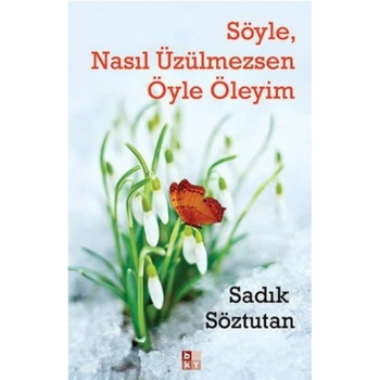 Söyle, Nasıl Üzülmezsen Öyle Öleyim