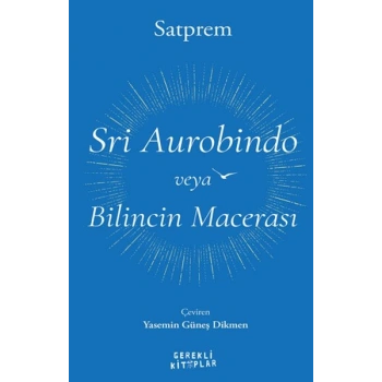 Sri Aurobindo veya Bilincin Macerası