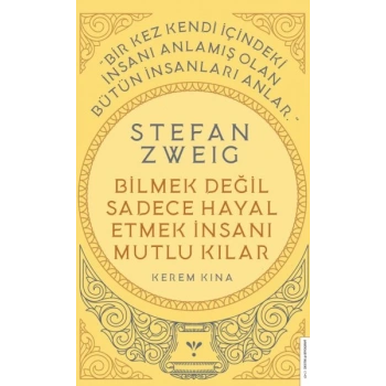 Stefan Zweig - Bilmek Değil Sadece Hayal Etmek İnsanı Mutlu Kılar