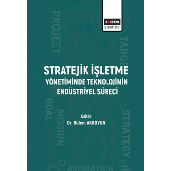 Stratejik İşletme Yönetiminde Teknolojinin Endüstriyel Süreci