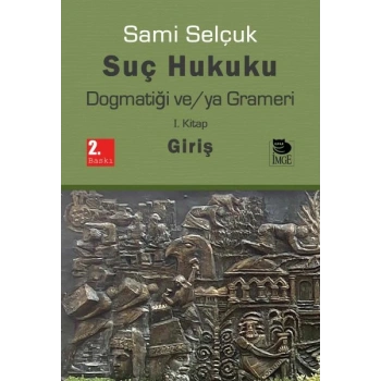 Suç Hukuku Dogmatiği ve/ya Grameri I. Kitap - Giriş