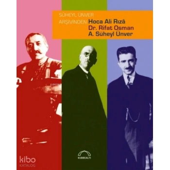Süheyl Ünver Arşivinden Hoca Ali Rızâ, Dr. Rifat Osman, A. Süheyl Ünver
