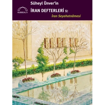 Süheyl Ünver’in İran Defterleri: İran Seyahatnâmesi