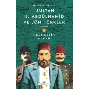Sultan II. Abdülhamid ve Jön Türkler: 1889-1908 Selanikin Yükselişi