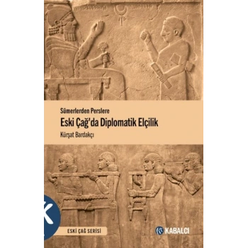 Sümerlerden Perslere Eski Çağda Diplomatik Elçilik