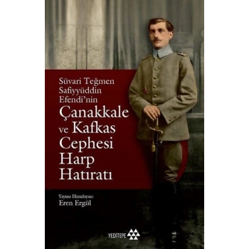 Süvari Teğmen Safiyyüddin Efendi’nin Çanakkale ve Kafkas Cephesi Harp Hatıratı