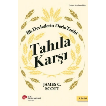 Tahıla Karşı - İlk Devletlerin Derin Tarihi