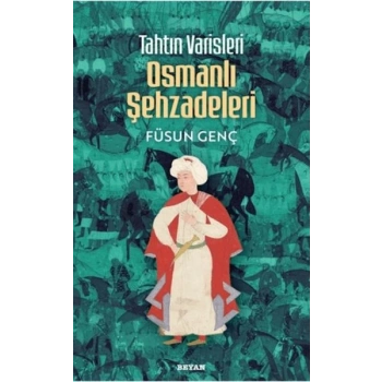 Tahtın Varisleri Osmanlı Şehzadeleri