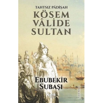 Tahtsız Padişah: Kösem Valide Sultan