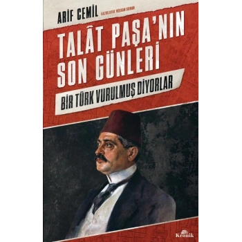Talat Paşa’nın Son Günleri - Bir Türk Vurulmuş Diyorlar