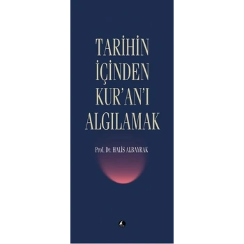 Tarihin İçinden Kuranı Algılamak