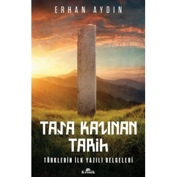 Taşa Kazınan Tarih - Türklerin İlk Yazılı Belgeleri