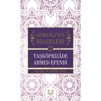 Taşköprizade Ahmed Efendi / Osmanlının Bilgeleri 1