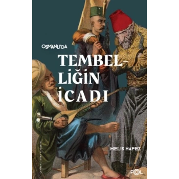 Tembelliğin İcadı –Geç Osmanlı’da Verimlilik Kültürü–