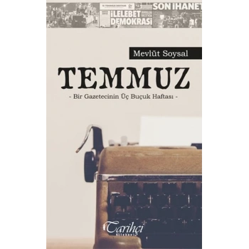 Temmuz - Bir Gazetecinin Üç Buçuk Haftası