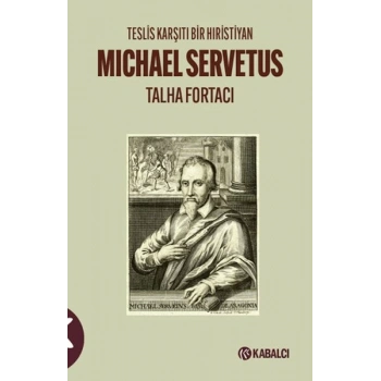 Teslis Karşıtı Bir Hıristiyan Michael Servetus