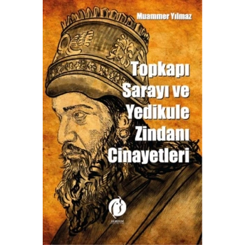 Topkapi Sarayi Ve Yedikule Zindani Cinayetleri