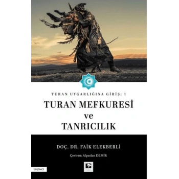 Turan Uygarlığına Giriş: 1 Turan Mefkuresi ve Tanrıcılık